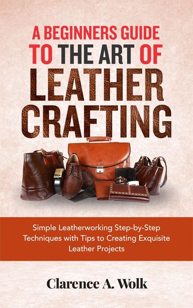 Produktbild: A Beginners Guide to the Art of Leather Crafting