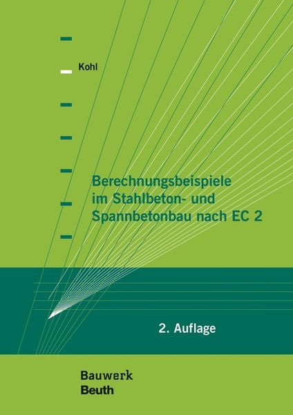 Berechnungsbeispiele im Stahlbeton- und Spannbetonbau nach EC 2, Taschenbuch von Matthias Kohl, DIN Media, 978-3-410-24978-8