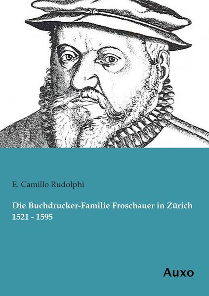 Produktbild: Die Buchdrucker-Familie Froschauer in Z&uuml;rich 1521 - 1595