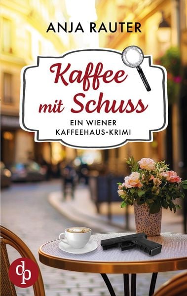 Kaffee mit Schuss | Ein spannender Whodunit Krimi im Wiener Kaffeehaus