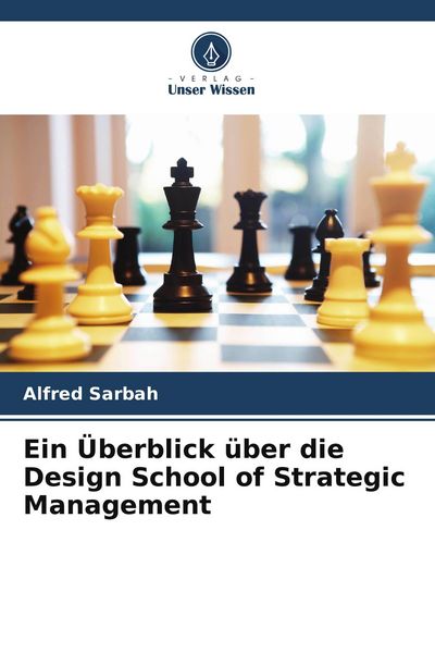 Ein Überblick über die Design School of Strategic Management, Taschenbuch von Alfred Sarbah, Verlag Unser Wissen, 9786209858512