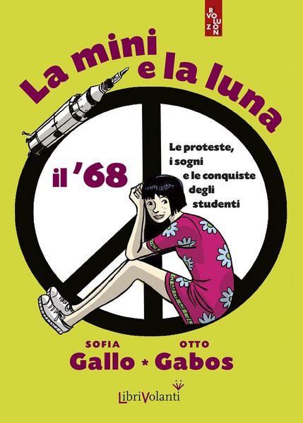 Produktbild: La mini e la luna. Il '68. Le proteste, i sogni e le conquiste degli studenti