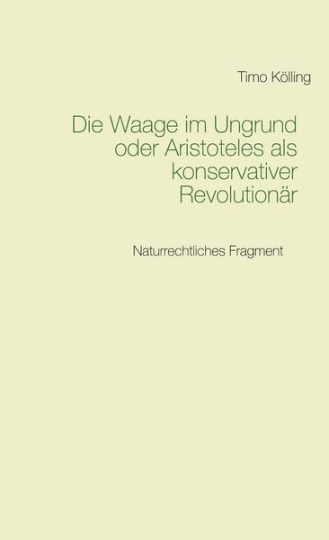 Produktbild: Die Waage im Ungrund oder Aristoteles als konservativer Revolution&auml;r