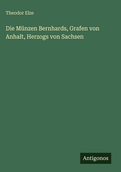 Produktbild: Die M&uuml;nzen Bernhards, Grafen von Anhalt, Herzogs von Sachsen