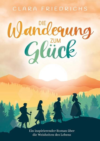 Die Wanderung zum Glück, Taschenbuch von Clara Friedrichs, Goldspur Verlag, 9789403797014