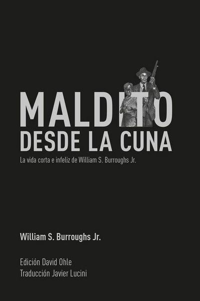 Produktbild: Maldito desde la cuna : la vida corta e infeliz de William S. Burroughs Jr.