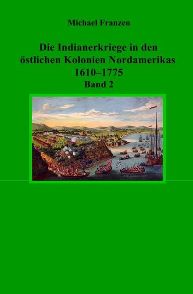 Produktbild: Die Indianerkriege in den &ouml;stlichen Kolonien Nordamerikas 1610&ndash;1775, Band 2