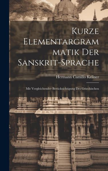 Produktbild: Kurze Elementargrammatik der Sanskrit-Sprache: Mit Vergleichender Ber&uuml;cksichtigung des Griechischen