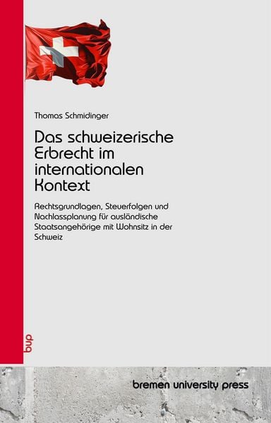 Das schweizerische Erbrecht im internationalen Kontext, Taschenbuch von Beat Schmidinger, Bremen University Press, 9783690358163