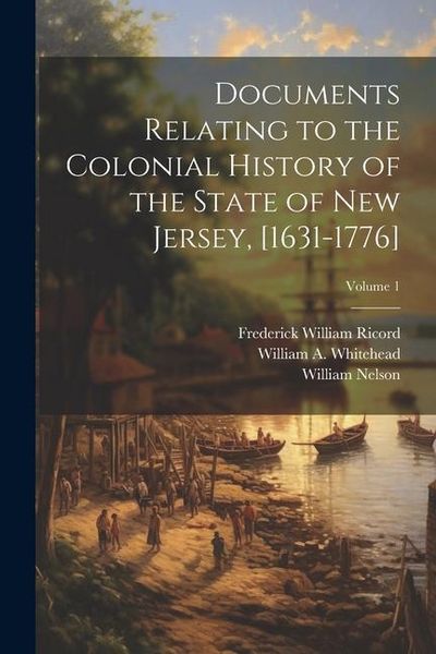 Produktbild: Documents Relating to the Colonial History of the State of New Jersey, [1631-1776]; Volume 1