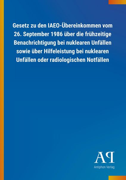 Produktbild: Gesetz zu den IAEO-&Uuml;bereinkommen vom 26. September 1986 &uuml;ber