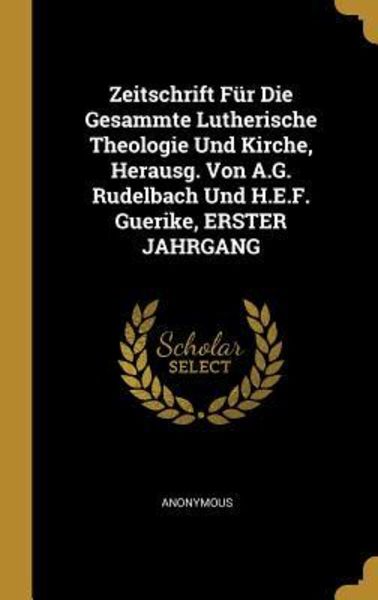 Zeitschrift Für Die Gesammte Lutherische Theologie Und Kirche, Herausg. Von A.G. Rudelbach Und H.E.F. Guerike, ERSTER JA