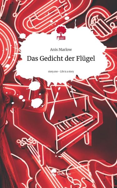 Das Gedicht der Flügel. Life is a Story - story.one, Gebundene Ausgabe von Anis Marlow, Storylution, 978-3-7115-4155-0