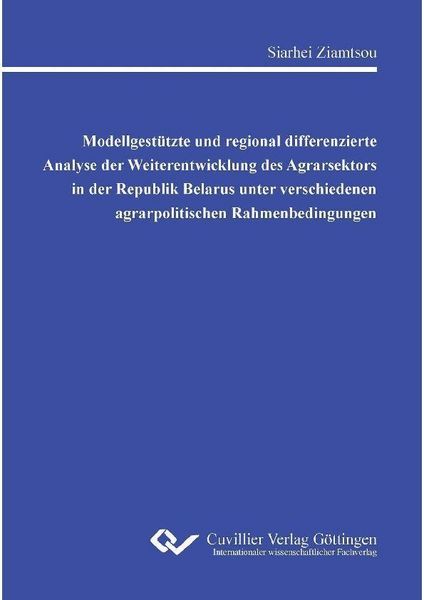 Produktbild: Modellgest&uuml;tzte und regional differenzierte Analyse der Weiterentwicklung des Agrarsektors in der Republik Belarus unter verschiedenen agrarpolitische
