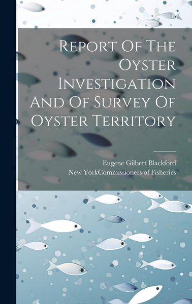 Produktbild: Report Of The Oyster Investigation And Of Survey Of Oyster Territory