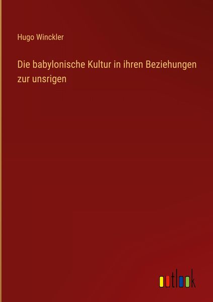 Produktbild: Die babylonische Kultur in ihren Beziehungen zur unsrigen