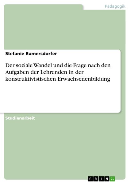 Der soziale Wandel und die Frage nach den Aufgaben der Lehrenden in der konstruktivistischen Erwachsenenbildung