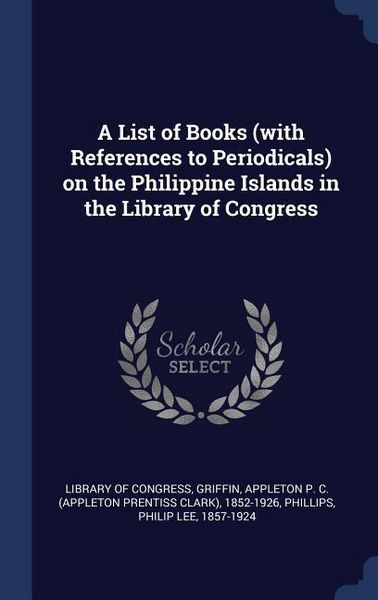 Produktbild: A List of Books (with References to Periodicals) on the Philippine Islands in the Library of Congress