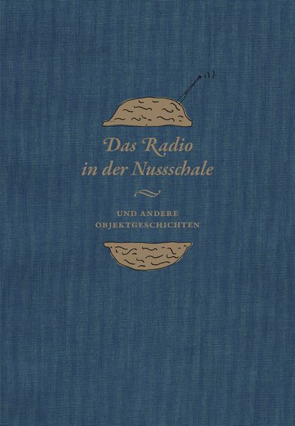 Produktbild: Das Radio in der Nussschale und andere Objektgeschichten