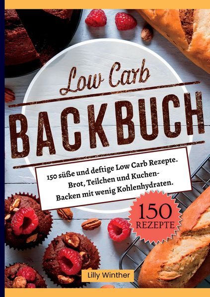 Produktbild: Low Carb Backbuch- 150 s&uuml;&szlig;e und deftige Low Carb Rezepte.