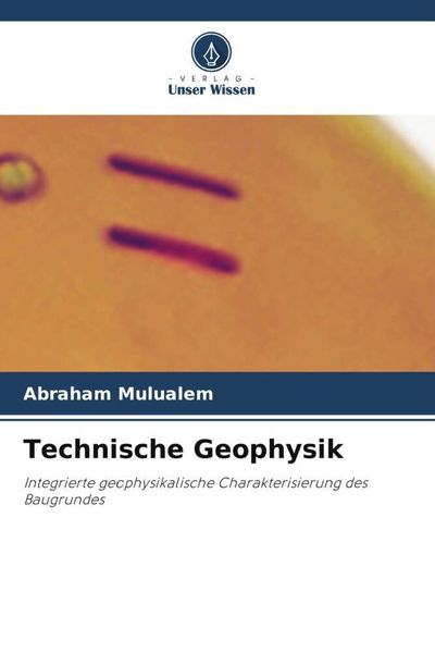 Technische Geophysik, Taschenbuch von Abraham Mulualem, Verlag Unser Wissen, 9786204853093