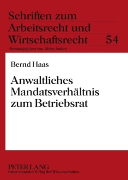Anwaltliches Mandatsverhaeltnis zum Betriebsrat, Taschenbuch von Bernd Haas, Peter Lang GmbH, Internationaler Verlag der Wissenschaften, 9783631576014