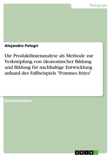 Produktbild: Die Produktlinienanalyse als Methode zur Verkn&uuml;pfung von &ouml;konomischer Bildung und Bildung f&uuml;r nachhaltige Entwicklung anhand des Fallbeispiels "Pommes