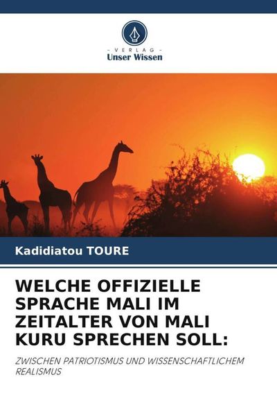 Welche Offizielle Sprache Mali im Zeitalter von Mali Kuru Sprechen Soll:, Taschenbuch von Kadidiatou TOURE, Verlag Unser Wissen, 978-620-6-48211-6
