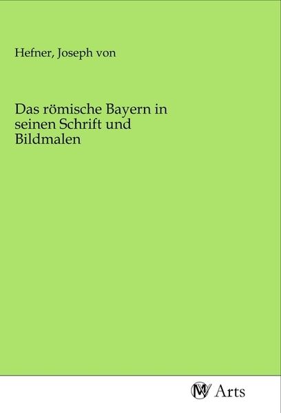 Produktbild: Das r&ouml;mische Bayern in seinen Schrift und Bildmalen