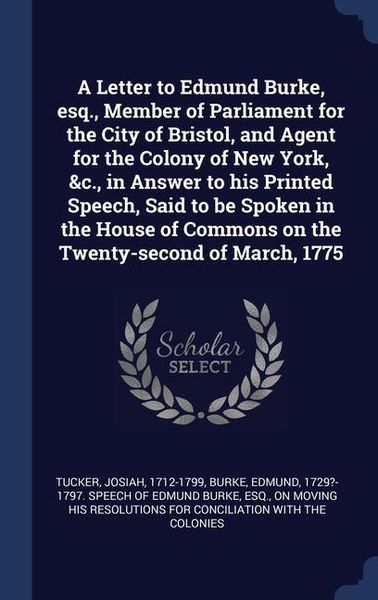 Produktbild: A Letter to Edmund Burke, esq., Member of Parliament for the City of Bristol, and Agent for the Colony of New York, &c., in Answer to his Printed Spee