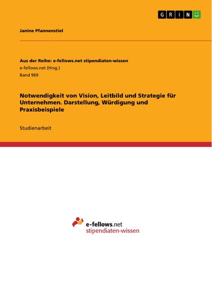 Produktbild: Notwendigkeit von Vision, Leitbild und Strategie f&uuml;r Unternehmen. Darstellung, W&uuml;rdigung und Praxisbeispiele