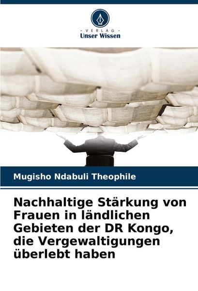 Nachhaltige Stärkung von Frauen in ländlichen Gebieten der DR Kongo, die Vergewaltigungen überlebt haben, Taschenbuch von Mugisho Ndabuli Théophile,