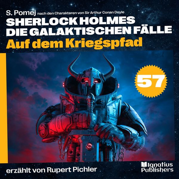 Auf dem Kriegspfad (Sherlock Holmes - Die galaktischen Fälle, Folge 57) - Arthur Conan Doyle , S. Pomej, Audio, 9783991746706