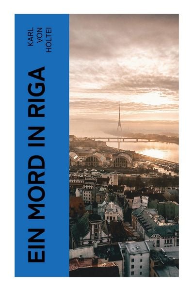 Ein Mord in Riga, Taschenbuch von Karl Holtei, E-artnow, 9788027348596
