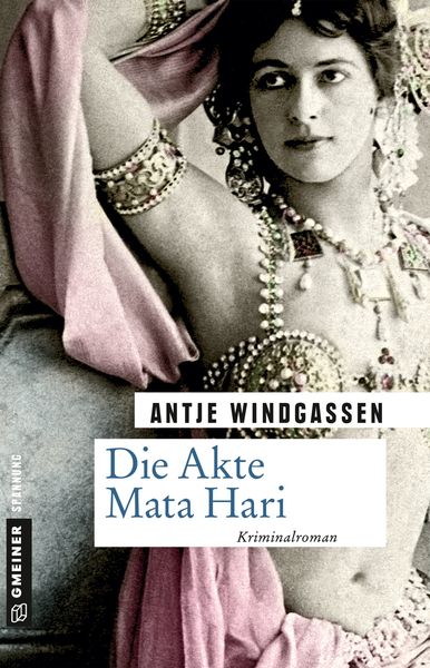 Die Akte Mata Hari, Taschenbuch von Antje Windgassen, Gmeiner-Verlag, 978-3-8392-2163-1