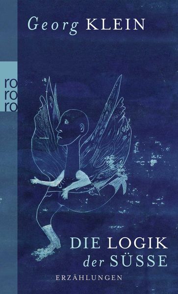Die Logik der Süße, Taschenbuch von Georg Klein, Rowohlt Taschenbuch, 9783499258060