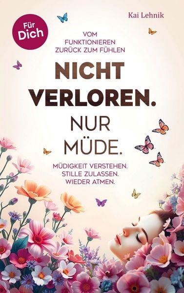 Produktbild: Nicht verloren. Nur m&uuml;de.: Vom Funktionieren zur&uuml;ck zum F&uuml;hlen.