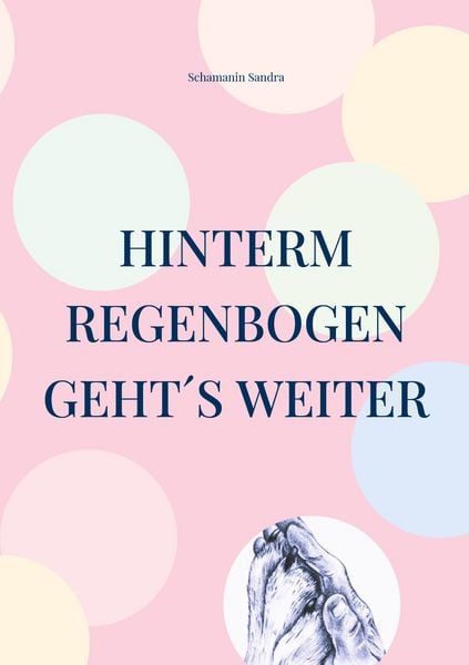Hinterm Regenbogen geht ́s weiter, Taschenbuch von Schamanin Sandra, BoD – Books on Demand, 9783819209260