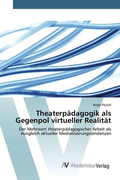 Produktbild: Theaterp&auml;dagogik als Gegenpol virtueller Realit&auml;t