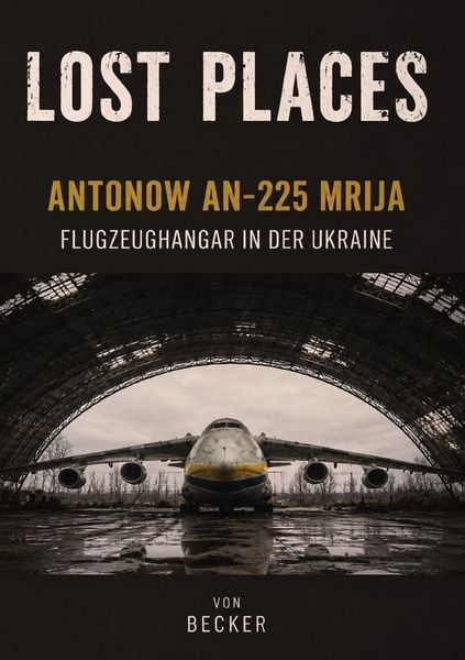 Produktbild: Lost Places I Antonow An‑225 Mrija &ndash; Flugzeughangar in der Ukraine