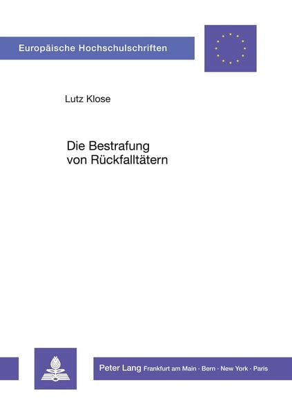 Die Bestrafung von Rückfalltätern, Taschenbuch von Lutz Klose, Peter Lang GmbH, Internationaler Verlag der Wissenschaften, 9783631408452