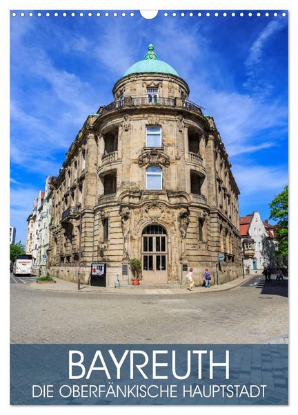 Bayreuth - die oberfränkische Hauptstadt (Wandkalender 2026 DIN A3 hoch), CALVENDO Monatskalender