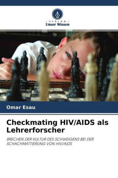 Checkmating HIV/AIDS als Lehrerforscher, Taschenbuch von Omar Esau, Verlag Unser Wissen, 9786202836845