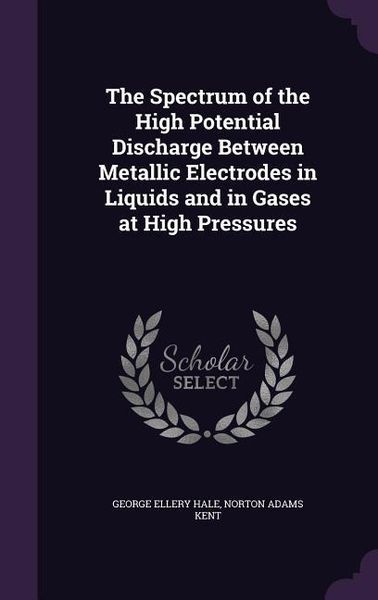 Produktbild: The Spectrum of the High Potential Discharge Between Metallic Electrodes in Liquids and in Gases at High Pressures