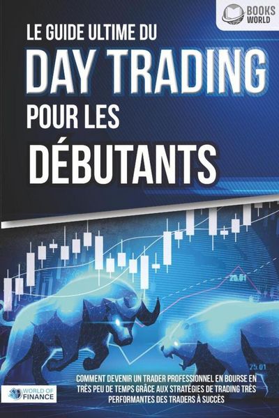 Produktbild: Le guide ultime du DAY TRADING POUR LES D&Eacute;BUTANTS: Comment devenir un trader professionnel en bourse en tr&egrave;s peu de temps gr&acirc;ce aux strat&eacute;gies de trad