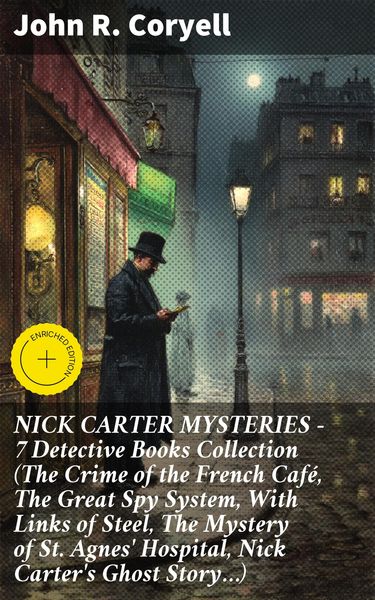 Produktbild: NICK CARTER MYSTERIES - 7 Detective Books Collection (The Crime of the French Caf&eacute;, The Great Spy System, With Links of Steel, The Mystery of St. Agne