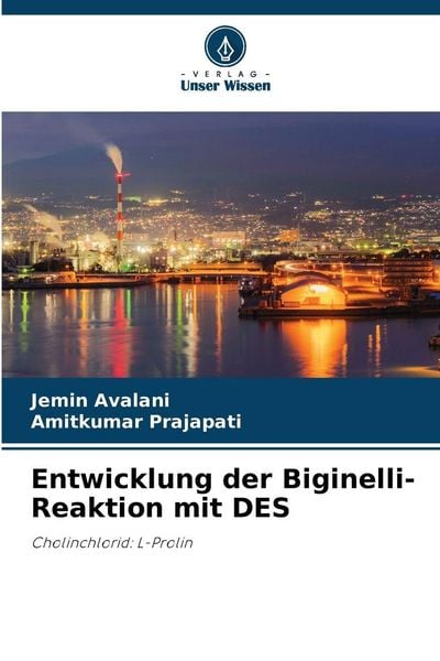 Entwicklung der Biginelli-Reaktion mit DES, Taschenbuch von Jemin Avalani , Amitkumar Prajapati, Verlag Unser Wissen, 9786209550959