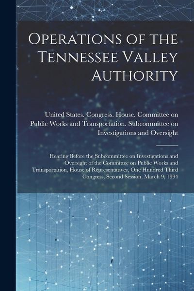 Produktbild: Operations of the Tennessee Valley Authority: Hearing Before the Subcommittee on Investigations and Oversight of the Committee on Public Works and Tra