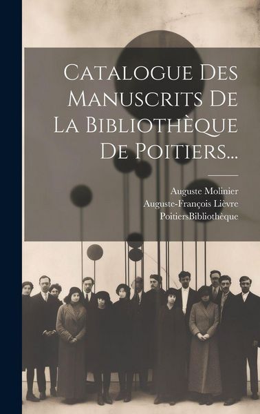 Produktbild: Catalogue Des Manuscrits De La Biblioth&egrave;que De Poitiers...