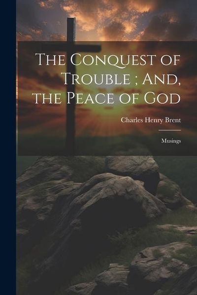 Produktbild: The Conquest of Trouble; And, the Peace of God: Musings